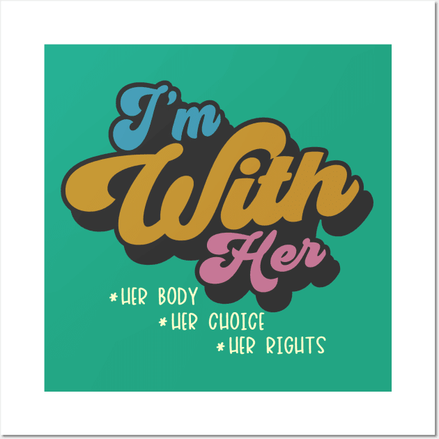 I'm With Her Body Choice Rights Wall Art by Etopix